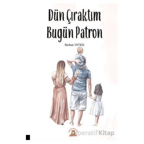 Dün Çıraktım Bugün Patron - Burhan Yetkil - Akademisyen Kitabevi