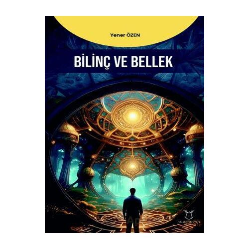Bilinç ve Bellek - Yener Özen - Akademisyen Kitabevi