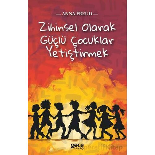 Zihinsel Olarak Güçlü Çocuklar Yetiştirmek - Anna Freud - Gece Kitaplığı