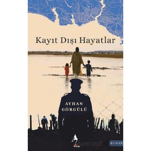 Kayıt Dışı Hayatlar - Ayhan Görgülü - A7 Kitap