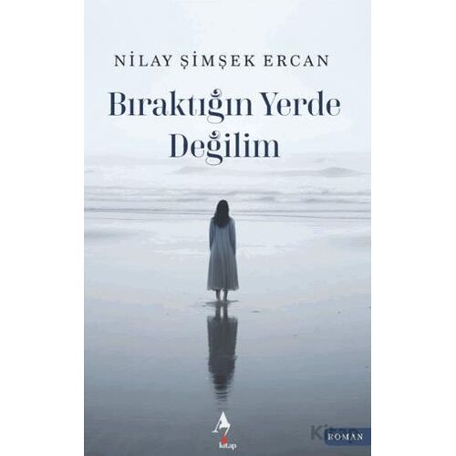 Bıraktığın Yerde Değilim - Nilay Şimşek Ercan - A7 Kitap