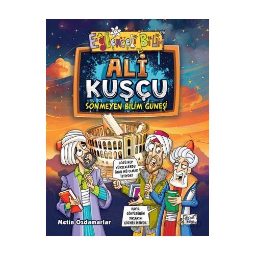 Ali Kuşçu - Sönmeyen Bilim Güneşi - Metin Özdamarlar - Eğlenceli Bilgi Yayınları