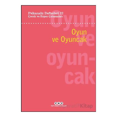 Psikanaliz Defterleri 12: Çocuk ve Ergen Çalışmaları - Oyun ve Oyuncak