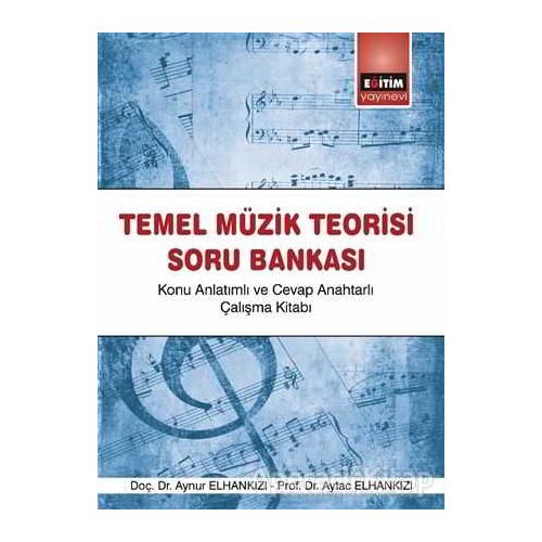 Temel Müzik Teorisi Soru Bankası - Aynur Elhankızı - Eğitim Yayınevi - Ders Kitapları