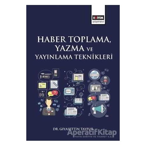 Haber Toplama, Yazma ve Yayınlama Teknikleri - Gıyasettin Tayfur - Eğitim Yayınevi - Ders Kitapları