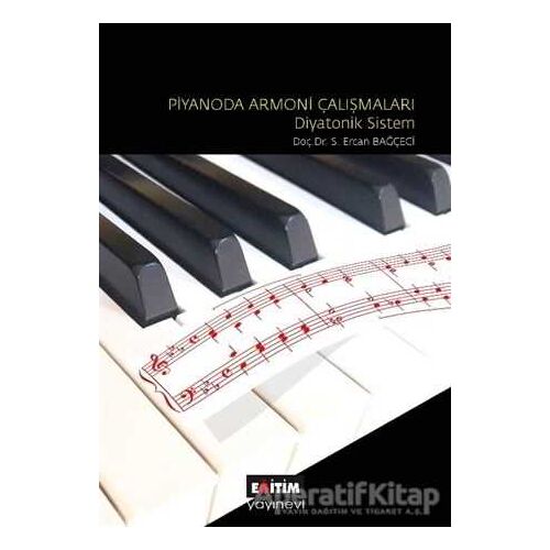 Piyanoda Armoni Çalışmaları - Diyatonik Sistem - S. Ercan Bağçeci - Eğitim Yayınevi - Ders Kitapları