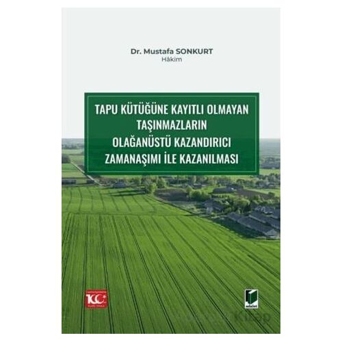 Tapu Kütüğüne Kayıtlı Olmayan Taşınmazların Olağanüstü Kazandırıcı Zamanaşımı ile Kazanılması