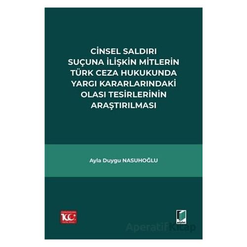Cinsel Saldırı Suçuna İlişkin Mitlerin Türk Ceza Hukukunda Yargı Kararlarındaki Olası Tesirlerinin A