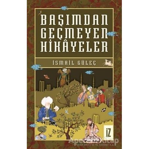 Başımdan Geçmeyen Hikayeler - İsmail Güleç - İz Yayıncılık