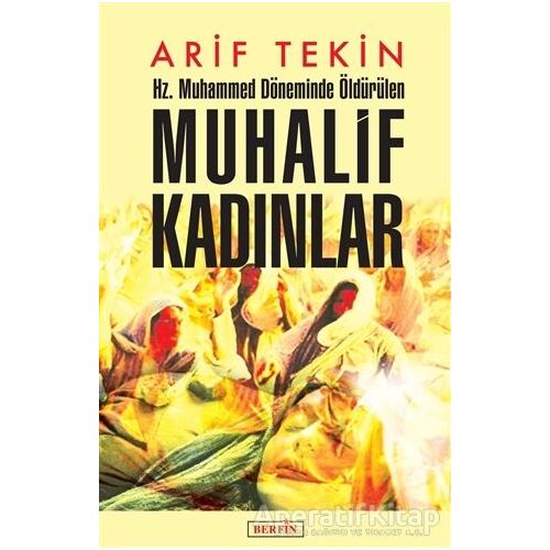 Hz. Muhammed Döneminde Öldürülen Muhalif Kadınlar - Arif Tekin - Berfin Yayınları