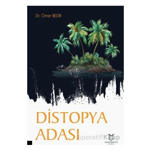 Distopya Adası - Ömer Bedir - Akademisyen Kitabevi