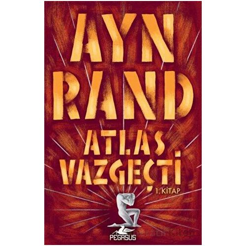 Atlas Vazgeçti - 1 - Ayn Rand - Pegasus Yayınları