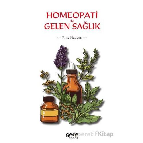 Homeopati ile Gelen Sağlık - Tony Haugen - Gece Kitaplığı