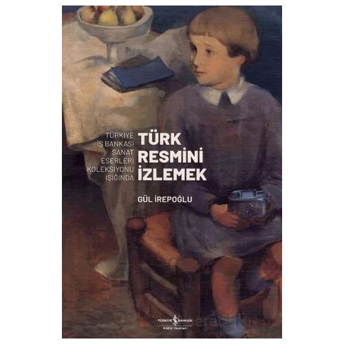 Türk Resmi·ni· I·zlemek - Gül İrepoğlu - İş Bankası Kültür Yayınları