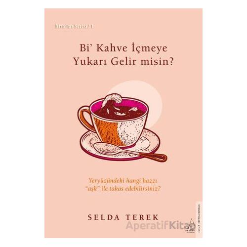 Bi’ Kahve İçmeye Gelir misin? - Selda Terek - Destek Yayınları