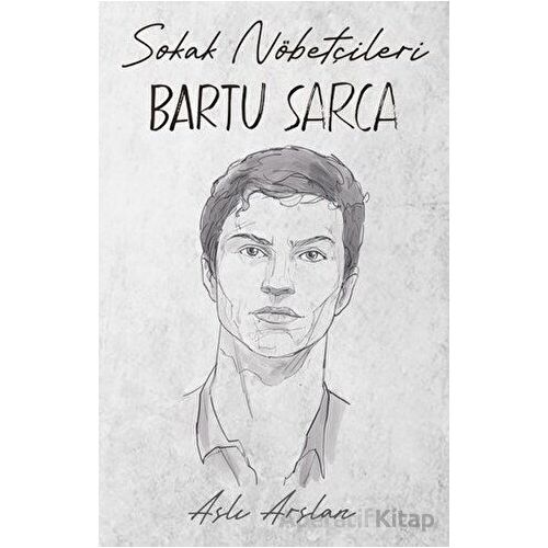 Sokak Nöbetçileri: Bartu Sarca - Aslı Arslan - İndigo Kitap
