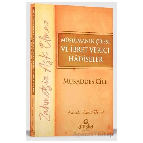 Müslümanın Çilesi ve İbret Verici Hadiseler - Mukaddes Çile