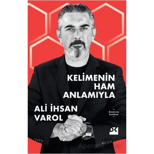 Kelimenin Ham Anlamıyla - Ali İhsan Varol - Doğan Kitap
