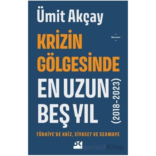 Krizin Gölgesinde En Uzun Beş Yıl (2018-2023) - Ümit Akçay - Doğan Kitap