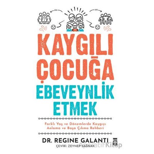 Kaygılı Çocuğa Ebeveynlik Etmek - Regine Galanti - Timaş Yayınları
