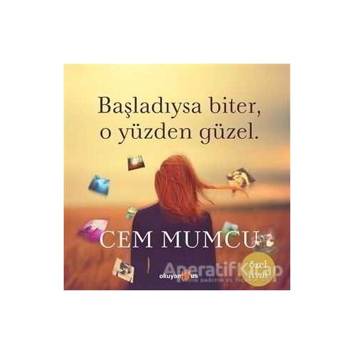 Başladıysa Biter, O Yüzden Güzel (Ciltsiz) - Cem Mumcu - Okuyan Us Yayınları