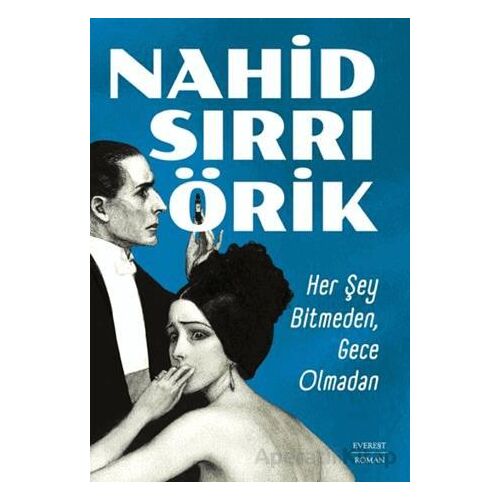 Her Şey Bitmeden, Gece Olmadan - Nahid Sırrı Örik - Everest Yayınları