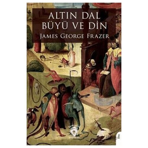 Altın Dal Büyü ve Din - James George Frazer - Dorlion Yayınları