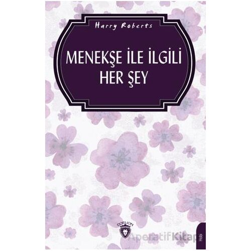 Menekşe İle İlgili Her Şey (Bahçecilik) - Harry Roberts - Dorlion Yayınları