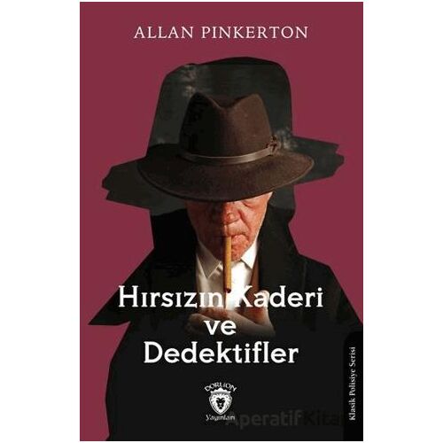 Hırsızın Kaderi ve Dedektifler - Allan Pinkerton - Dorlion Yayınları