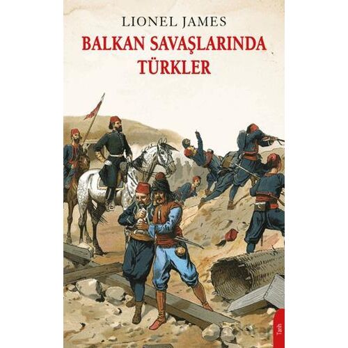 Balkan Savaşlarında Türkler - Lionel James - Dorlion Yayınları