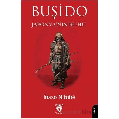 Buşido Savaşçının Yolu Japonya’nın Ruhu - İnazo Nitobe - Dorlion Yayınları