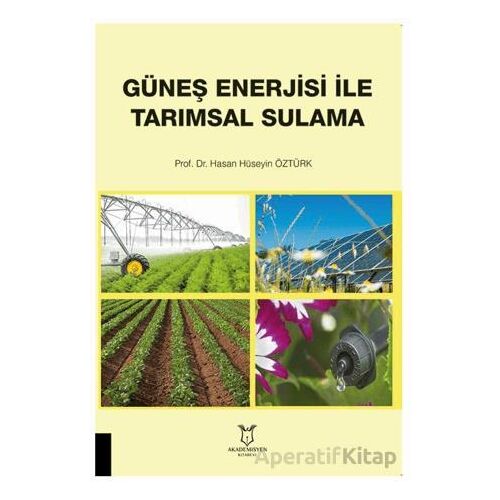Güneş Enerjisi İle Tarımsal Sulama - Hasan Hüseyin Öztürk - Akademisyen Kitabevi