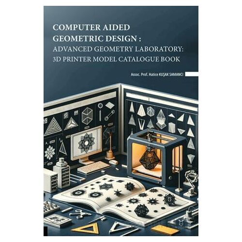 Computer Aided Geometric Design: Advanced Geometry Laboratory: 3D Printer Model Catalogue Book