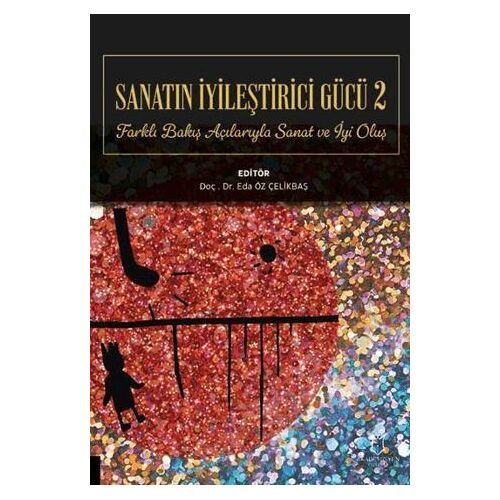 Sanatın İyileştirici Gücü 2 - Eda Öz Çelikbaş - Akademisyen Kitabevi