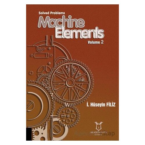 Solved Problems Machine Elements Volume 2 - İ. Hüseyin Filiz - Akademisyen Kitabevi