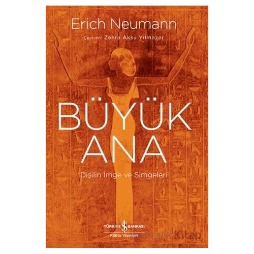 Büyük Ana - Dişilin İmge ve Simgeleri - Erich Neumann - İş Bankası Kültür Yayınları