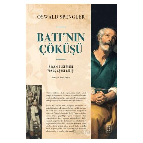 Batı’nın Çöküşü Akşam Ülkesinin Yokuş Aşağı Gidişi - Oswald Spengler - Ketebe Yayınları