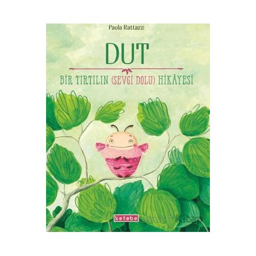 Dut - Bir Tırtılın (Sevgi Dolu) Hikayesi - Paola Rattazzi - Ketebe Çocuk