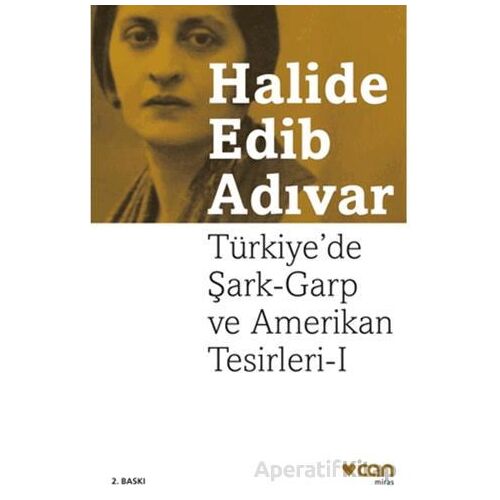 Türkiyede Şark-Garp ve Amerikan Tesirleri I - Halide Edib Adıvar - Can Yayınları