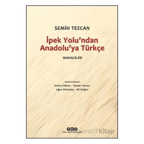 İpek Yolundan Anadolu’ya Türkçe - Makaleler - Semih Tezcan - Yapı Kredi Yayınları