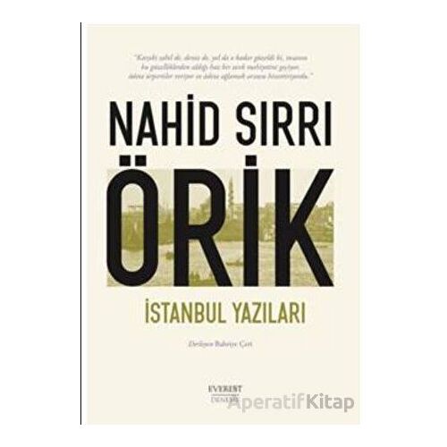 İstanbul Yazıları - Nahid Sırrı Örik - Everest Yayınları