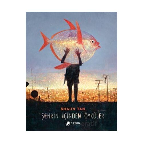 Şehrin İçinden Öyküler - Shaun Tan - Desen Yayınları