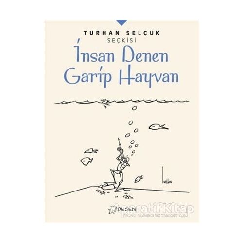 İnsan Denen Garip Hayvan - Turhan Selçuk Seçkisi - Turhan Selçuk - Desen Yayınları