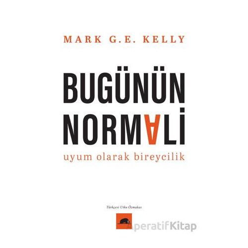 Bugünün Normali Uyum Olarak Bireycilik - Mark G. E. Kelly - Kolektif Kitap
