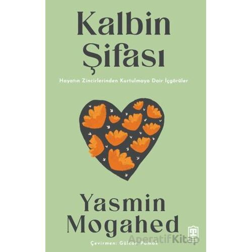 Kalbin Şifası Hayatın Zincirlerinden Kurtulmaya Dair İçgörüler - Yasmin Mogahed - Timaş İnanç