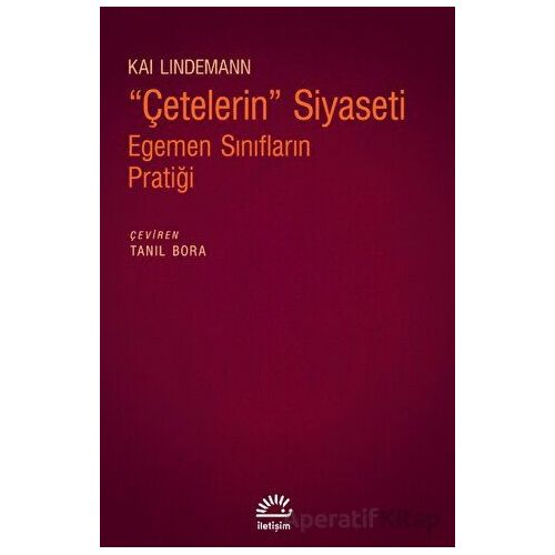 Çetelerin Siyaseti - Egemen Sınıfların Pratiği - Kai Lindemann - İletişim Yayınevi