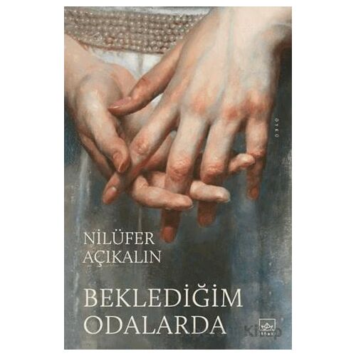 Beklediğim Odalarda - Nilüfer Açıkalın - İthaki Yayınları