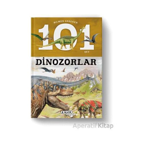 Bilmen Gereken 101 Şey - Dinozorlar - Mustafa Doğru - Çiçek Yayıncılık