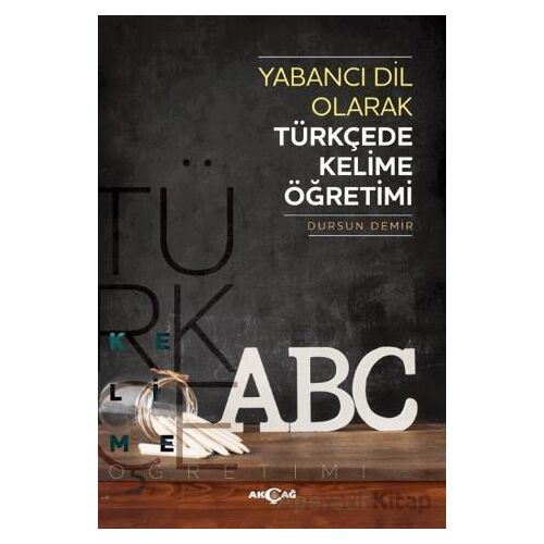 Yabancı Dil Olarak Türkçede Kelime Öğretimi - Dursun Demir - Akçağ Yayınları