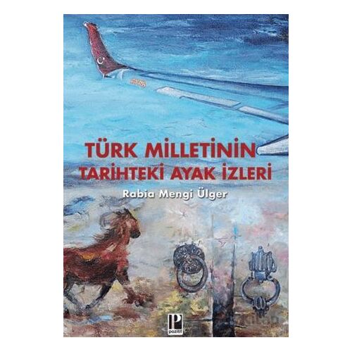 Türk Milletinin Tarihteki Ayak izleri - Rabia Mengi Ülger - Pozitif Yayınları